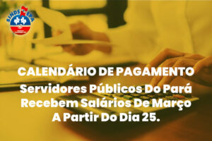 7-CALENDÁRIO-DE-PAGAMENTO-Servidores-Públicos-Do-Pará-Recebem-Salários-De-Março-A-Partir-Do-Dia-25-2019-626x417